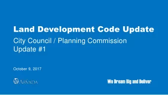 Land Development Code Update  City Council / Planning Commission  Update #1  October 9, 2017  We