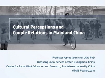Cultural Perceptions and  Couple Relations in Mainland China  Professor Agn  gnes Koon-chui  i LA