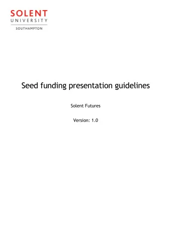 Seed funding presentation guidelines  Solent Futures  Version: 1.0 Seed Funding Presentation to the