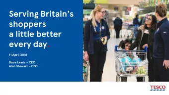 Serving Britains  shoppers  a little better  every day.  11 April 2018 Dave Lewis  CEO Alan