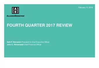 FOURTH QUARTER 2017 REVIEW Seth P. Bernstein President &amp; Chief Executive Officer John C.