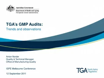 TGAs GMP Audits:  Trends and observations  Anton Norder  Quality &amp; Technical Manager  Office