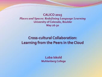 CALICO 2015 Places and Spaces: Redefining Language Learning  University of Colorado, Boulder  May