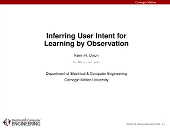 Inferring User Intent for  Learning by Observation  Kevin R. Dixon  krd@cs.cmu.edu  Department of