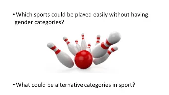 Which sports could be played easily without having  gender categories?  What could be