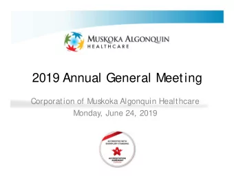 2019 Annual General Meeting  Corporation of Muskoka Algonquin Healthcare  Monday, June 24, 2019
