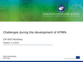 Challenges during the development of ATMPs  CAT-DGTI Workshop  Dresden 11.9.2014  Paula Salmikangas