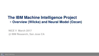 The IBM Machine Intelligence Project - Overview (Wilcke) and Neural Model (Ozcan)  NICE V  March