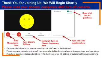 Please mute your phones, computers AND turn off cameras.  Open chat  box for  questions  Mute  Type