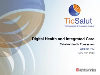 Digital Health and Integrated Care  Catalan Health Ecosystem  Webinar IFIC  April 19th 2016