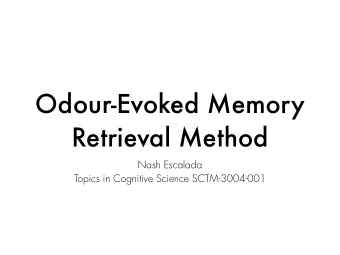 Odour-Evoked Memory  Retrieval Method  Nash Escalada Topics in Cognitive Science SCTM - 3004 - 001