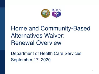 Home and Community-Based  Alternatives Waiver:  Renewal Overview Department of Health Care Services