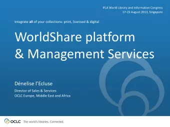 WorldShare platform  &amp; Management Services Dnelise lEcluse  Director of Sales &amp;
