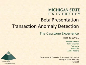 Beta Presentation  Transaction Anomaly Detection  The Capstone Experience  Team MSUFCU  Andrew