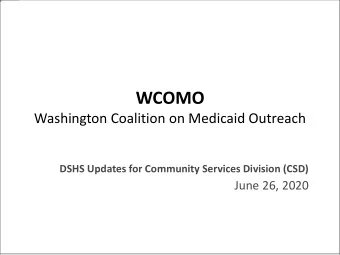 WCOMO  Washington Coalition on Medicaid Outreach  DSHS Updates for Community Services Division