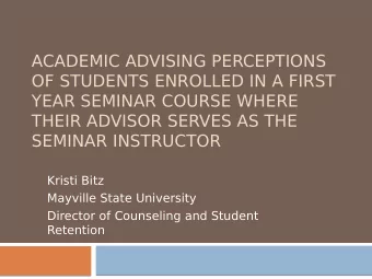 ACADEMIC ADVISING PERCEPTIONS  OF STUDENTS ENROLLED IN A FIRST  YEAR SEMINAR COURSE WHERE  THEIR