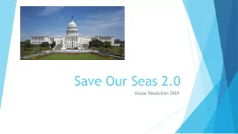 Save Our Seas 2.0  House Resolution 3969  Every minute, the equivalent of a  garbage truck full of