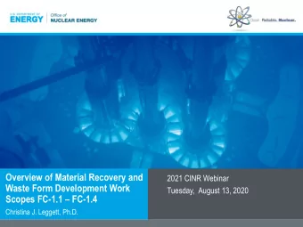 Overview of Material Recovery and  2021 CINR Webinar  Waste Form Development Work  Tuesday,  August