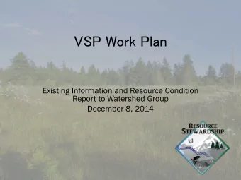 VSP Work Plan  Existing Information and Resource Condition  Report to Watershed Group  December 8,