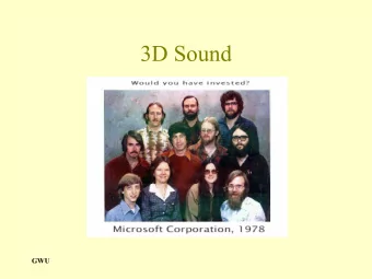 3D Sound  GWU  Why Sound?   Emotional Impact   Improved Presence   Situational Awareness