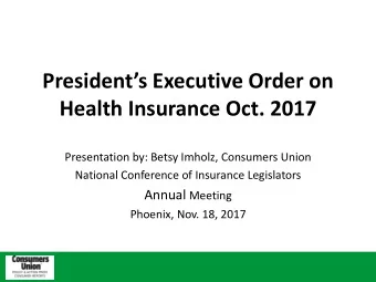 Health Insurance Oct. 2017  Presentation by: Betsy Imholz, Consumers Union  National Conference of