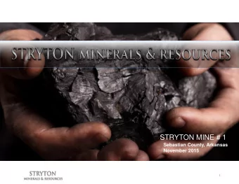 STRYTON MINE # 1  Sebastian County, Arkansas  November 2015  1  EXECUTIVE SUMMARY -1    Stryton