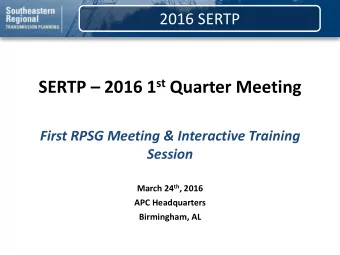 SERTP  2016 1 st Quarter Meeting  First RPSG Meeting &amp; Interactive Training  Session March
