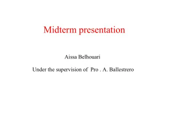 Midterm presentation  Aissa Belhouari  Under the supervision of  Pro . A. Ballestrero  INTRODUCTION