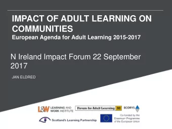 IMPACT OF ADULT LEARNING ON  COMMUNITIES  European Agenda for Adult Learning 2015-2017  N Ireland
