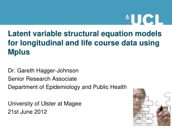 Latent variable structural equation models  for longitudinal and life course data using  Mplus  Dr.