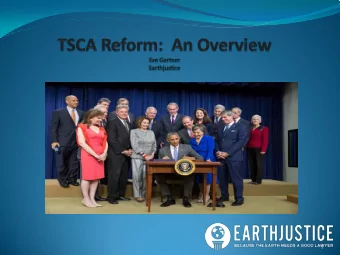 1  Why Did TSCA Need Reform?  Grandfathered in 60,000+ existing chemicals without testing  and