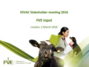 FVE input  London, 2 March 2016  Federation of  Veterinarians of Europe  Exciting times