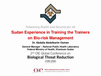 Sudan Experience in Training the Trainers  on Bio-risk Management  Dr. Abdalla Abdelkarim Osman