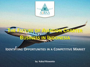 T HE F UTURE OF A VIATION C HARTER B USINESS IN I NDONESIA I DENTIFYING O PPORTUNITIES IN A C
