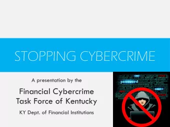 STOPPING CYBERCRIME  A presentation by the  Financial Cybercrime  Task Force of Kentucky  KY Dept.