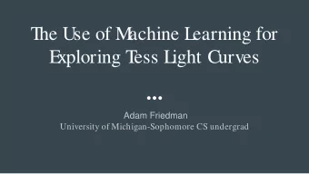 T  he Use of M  achine L  earning for  E  xploring T  ess L  ight Curves  Adam Friedman  University
