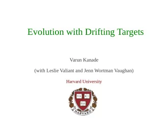 Evolution with Drifting Targets  Varun Kanade  (with Leslie Valiant and Jenn Wortman Vaughan)
