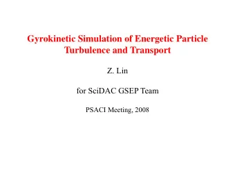Gyrokinetic Simulation of Energetic Particle  Turbulence and Transport  Z. Lin  for SciDAC GSEP