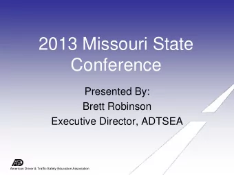 Conference  Presented By:  Brett Robinson  Executive Director, ADTSEA  American Driver &amp;