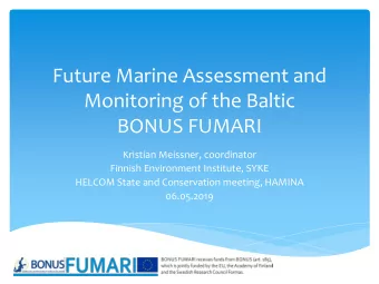 Future Marine Assessment and  Monitoring of the Baltic  BONUS FUMARI  Kristian Meissner,