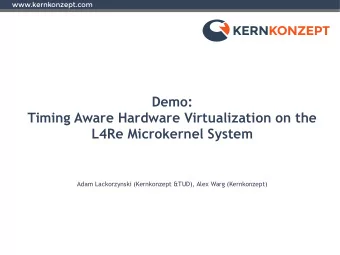 Demo:  Timing Aware Hardware Virtualization on the  L4Re Microkernel System  Adam Lackorzynski