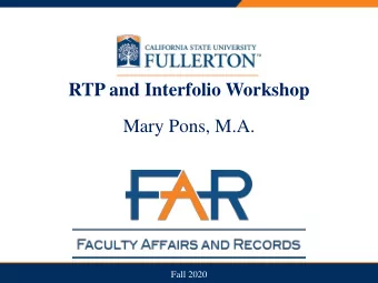 RTP and Interfolio Workshop  Mary Pons, M.A.  Fall 2020  Overview  Changes to RTP Process in