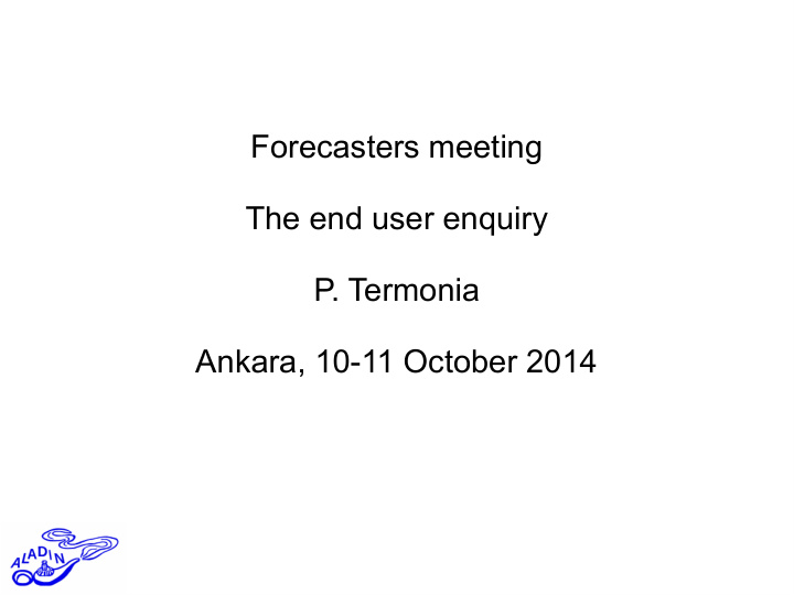 forecasters meeting the end user enquiry p termonia
