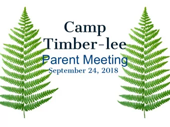 Camp  Timber-lee  Parent Meeting  September 24, 2018  Camp Timber-lee is 88 miles  north of