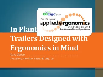 In Plant Trucks and  Trailers Designed with  Ergonomics in Mind  Dave Lippert  President, Hamilton