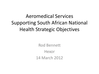 Aeromedical Services  Supporting South African National  Health Strategic Objectives  Rod Bennett