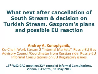 Turkish Stream. Gazproms plans  and possible EU reaction  Andrey A. Konoplyanik, Co- Chair, Work