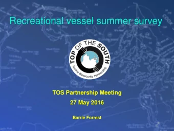 Recreational vessel summer survey  TOS Partnership Meeting  27 May 2016  Barrie Forrest  Context