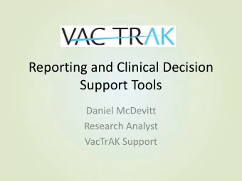 Reporting and Clinical Decision  Support Tools  Daniel McDevitt  Research Analyst  VacTrAK Support