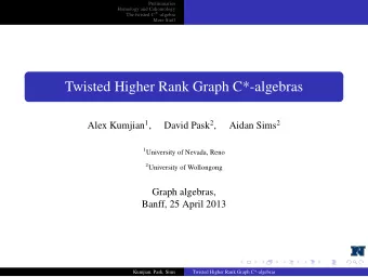 Twisted Higher Rank Graph C*-algebras Alex Kumjian 1 , David Pask 2 , Aidan Sims 2 1 University of
